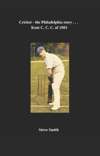 Cricket - the Philadelphia story . . . Kent C. C. of 1903 cover