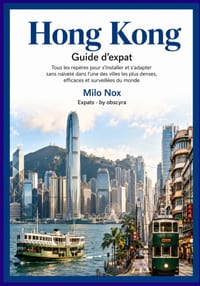 Hong Kong Guide d'expat: Tous les repère pour s'installer et s'adapter sans naïveté dans l'une des villes les plus denses, efficaces et surveillées du cover