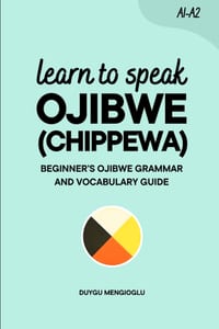 Learn to Speak Ojibwe (Chippewa): Beginner's Ojibwe (Chippewa) Grammar and Vocabulary Guide cover