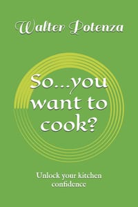 So...you want to cook?: Unlock your kitchen confidence cover