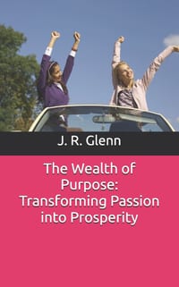 The Wealth of Purpose: Transforming Passion into Prosperity cover