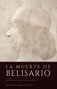 La muerte de Belisario.: Microrrelatos fantásticos cover