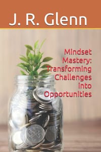Mindset Mastery: Transforming Challenges into Opportunities cover
