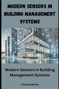 Modern Sensors in Building Management Systems: Enhancing Efficiency, Comfort, and Sustainability cover