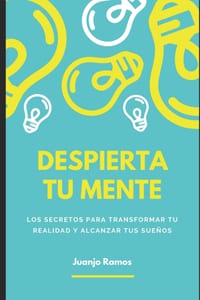 Despierta tu mente: los secretos para transformar tu realidad y alcanzar tus sueños cover