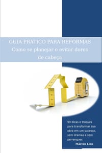 GUIA PRÁTICO PARA REFORMAS - Como se planejar e evitar dores de cabeça: 99 dicas e truques para transformar sua obra em um sucesso, sem dramas e sem p cover