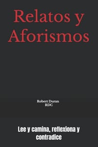 Relatos y Aforismos: Lee y camina, reflexiona y contradice cover