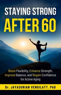 Staying Strong After 60: Boost Flexibility, Enhance Strength, Improve Balance, and Regain Confidence for Active Aging cover