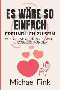 Es wäre so einfach: Freundlich zu sein: Wie kleine Gesten die Welt verändern können cover