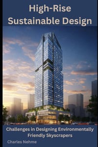 High-Rise Sustainable Design: Challenges in Designing Environmentally Friendly Skyscrapers cover