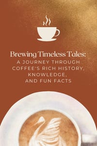 Brewing Timeless Tales: A Journey Through Coffee's Rich History, Knowledge, and Fun Facts cover