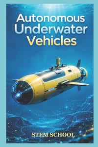 Autonomous Underwater Vehicles: Design, AI Navigation & Control Systems cover