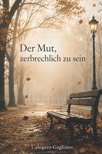 Der Mut, zerbrechlich zu sein: Gedanken und Lebensfragmente cover