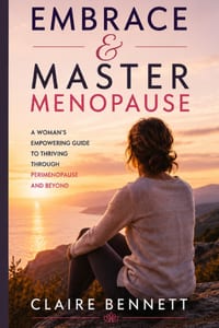 Embrace and Master Menopause: A Woman's Empowering Guide to Thriving Through Perimenopause and Beyond cover