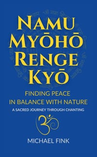 Namu Myōhō Renge Kyō: Finding Peace in Balance with Nature: A Sacred Journey Through Chanting cover