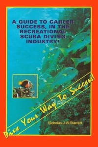 Dive Your Way To Success: A Guide To Career Success In The Recreational Scuba Diving Industry cover