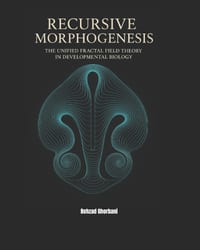 Recursive Morphogenesis: The Unified Fractal Field Theory in Developmental Biology cover