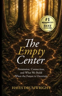 The Empty Center: Permission, Connection, and What We Build When the Future is Uncertain cover