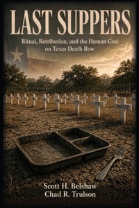 Last Suppers: Ritual, Tretribution, and the Human Cost on Texas Death Row cover