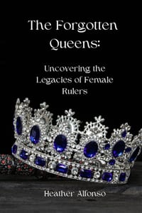 The Forgotten Queens: Uncovering the Legacies of Female Rulers cover