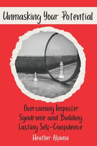 Unmasking Your Potential: Overcoming Impostor Syndrome and Building Lasting Self-Confidence cover