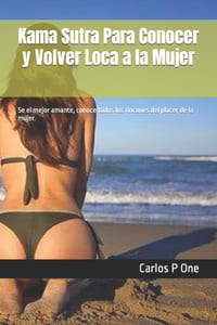 Kama Sutra Para Conocer y Volver Loca a la Mujer: Se el mejor amante, conoce todos los rincones del placer de la mujer. cover