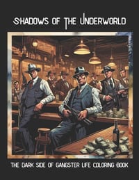 Shadows Of The Underworld: The Dark Side Of Gangster Life Coloring Book cover