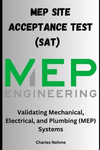 Site Acceptance Test (SAT) Documentation: Validating Mechanical, Electrical, and Plumbing (MEP) Systems cover