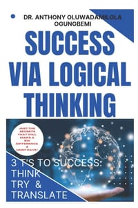 Success Via Logical Thinking: 3 t's to Success: Think, Try and Translate cover