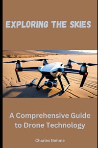 Exploring the Skies: A Comprehensive Guide to Drone Technology cover