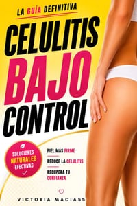 Celulitis Bajo Control: La guía definitiva para entender la celulitis con estrategias de prevención, métodos de eliminación y tratamientos naturales cover