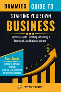 Dummies Guide to Starting Your Own Business: Essential Steps to Launching and Scaling a Successful Small Business Venture cover