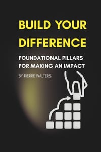 Build Your Difference: Foundational Pillars for Making an Impact cover