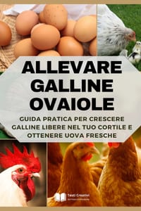 Allevare Galline Ovaiole: Guida Pratica per Crescere Galline Libere nel Tuo Cortile e Ottenere Uova Fresche cover