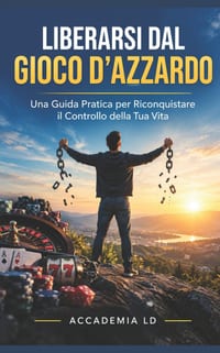 Liberarsi dal Gioco d'Azzardo: Una Guida Pratica per Riconquistare il Controllo della Tua Vita cover