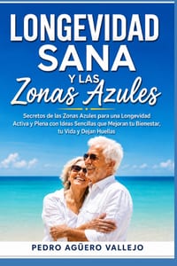 Longevidad Sana y las Zonas Azules: Secretos de las Culturas más Longevas del Mundo, Viviendo Más Allá de los 100: El Modelo de las Zonas Azules cover