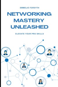 Networking Mastery Unleashed: Elevate Your Pro Skills cover