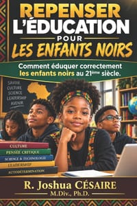 Repenser l'Éducation Pour Les Enfants Noirs: Comment éduquer correctement les enfants noirs au 21ème siècle cover
