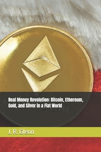 Real Money Revolution: Bitcoin, Ethereum, Gold, and Silver in a Fiat World cover