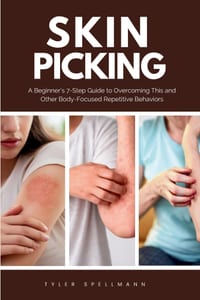 Skin Picking: A Beginner's 7-Step Guide to Overcoming This and Other Body-Focused Repetitive Behaviors cover