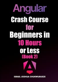 Angular Crash Course for Beginners in 10 Hours or Less (Book 2) cover