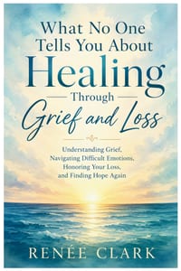 What No One Tells You About Healing Through Grief and Loss: Understanding Grief, Navigating Difficult Emotions, Honoring Your Loss, and Finding Hope A cover
