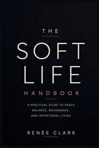 The Soft Life Handbook: A Practical Guide to Peace, Balance, Boundaries, and Intentional Living cover