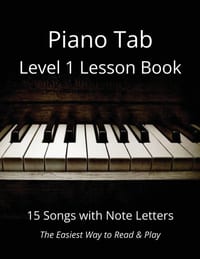 Piano Tab Level 1 Lesson Book: 15 Songs with Note Letters - The Easiest Way to Read & Play cover