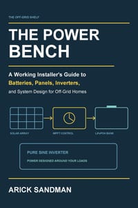 The Power Bench: A Working Installer's Guide to Batteries, Panels, Inverters, and System Design for Off-Grid Homes cover