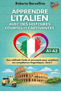"Apprendre l'italien avec des histoires courtes et captivantes: Une méthode facile et amusante pour améliorer vos compétences linguistiques. Série 1" cover