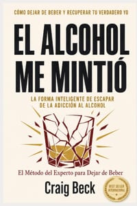 El Alcohol Me Mintió: La Forma Inteligente de Escapar de la Adicción al Alcohol cover