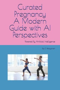 Curated Pregnancy: A Modern Guide with AI Perspectives: Powered By Artificial Intelligence cover