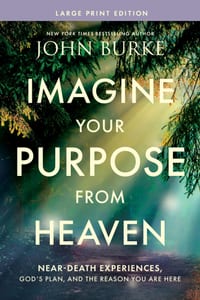 Imagine Your Purpose from Heaven, Large Print: Near-Death Experiences, God's Plan, and the Reason You Are Here cover