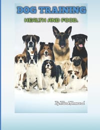 Dog Training Health And Food Training your dog in 7 days: Step by Step Activities to Engage, Challenge, and Bond with Your Dog cover